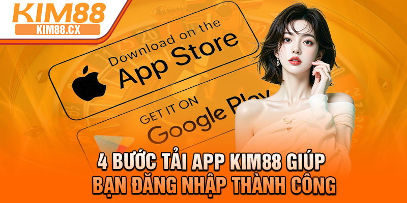 4 bước tải app Kim88 giúp bạn đăng nhập thành công