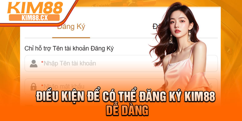 Điều kiện để có thể đăng ký Kim88 dễ dàng