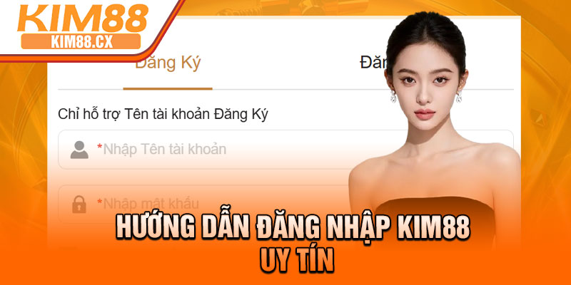 Hướng dẫn đăng nhập Kim88 uy tín