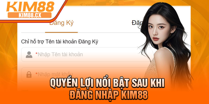 Quyền lợi nổi bật sau khi đăng nhập Kim88