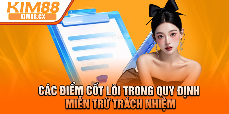 Các điểm cốt lõi trong quy định miễn trừ trách nhiệm