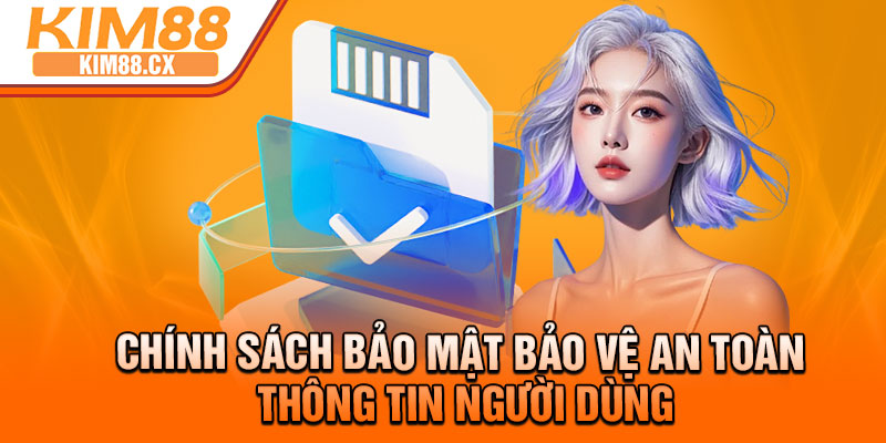Chính sách bảo mật bảo vệ an toàn thông tin người dùng