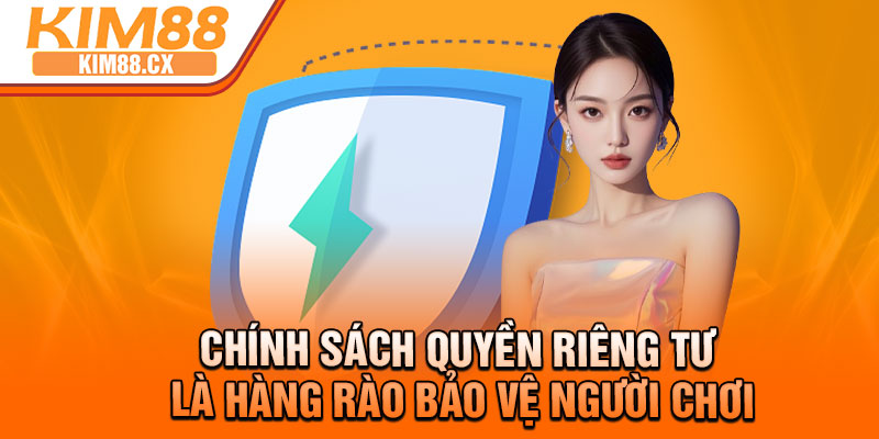Chính sách quyền riêng tư là hàng rào bảo vệ người chơi