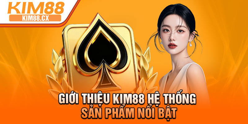 Giới thiệu Kim88 hệ thống sản phẩm nổi bật