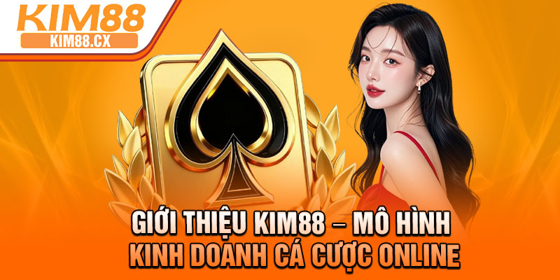 Giới thiệu Kim88 – Mô hình kinh doanh cá cược online