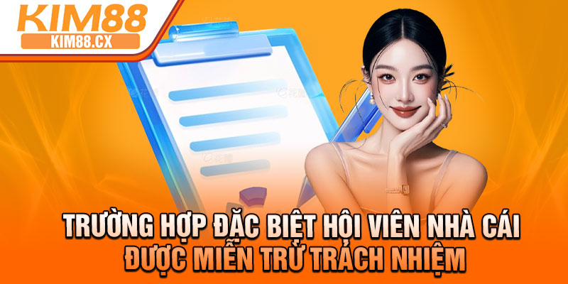 Trường hợp đặc biệt hội viên nhà cái được miễn trừ trách nhiệm