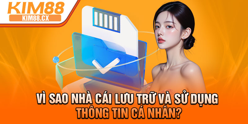Vì sao nhà cái lưu trữ và sử dụng thông tin cá nhân?
